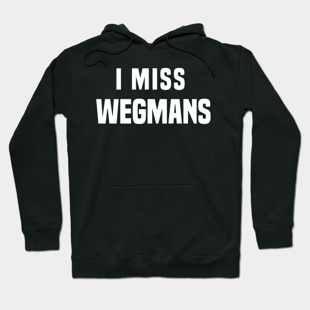 I miss Wegmans Hoodie by PodDesignShop